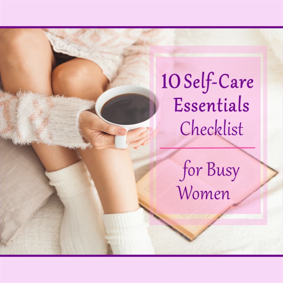 10 Self-Care Essentials Checklist for Busy Women